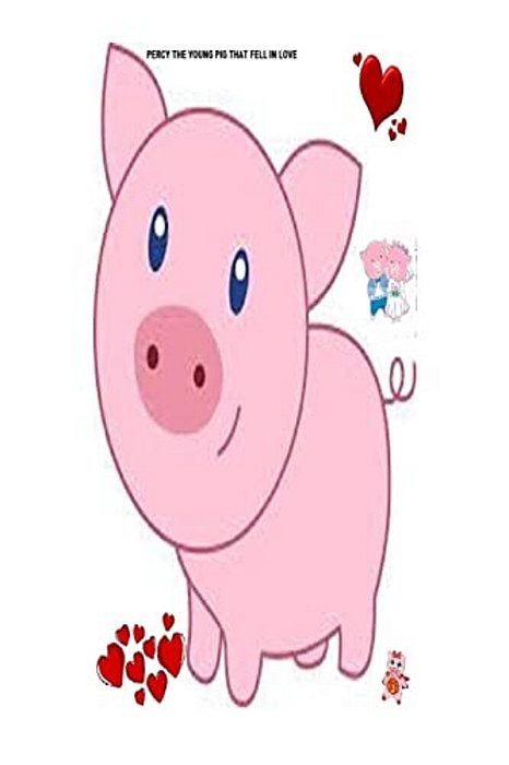 Percy The Young Pig That Fell In Love: Love-..