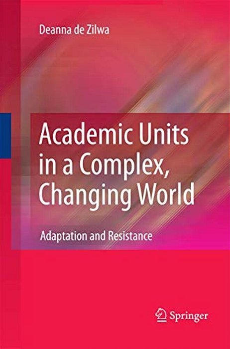 Academic Units In A Complex, Changing World: Adaptation And Resistance-..