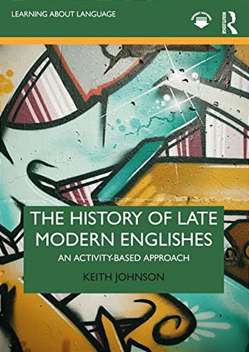 The History Of Late Modern Englishes: An Activity-Based Approach-..