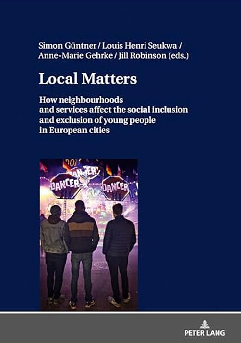 Local Matters: How Neighbourhoods And Services Affect The Social Inclusion And Exclusion Of Young People In European Cities-..