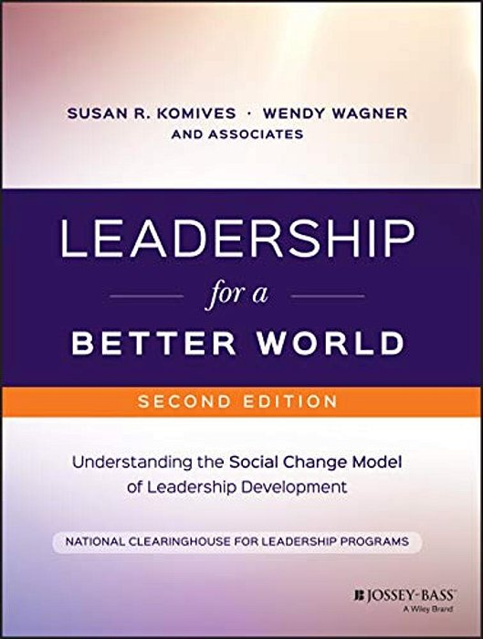 Leadership For A Better World: Understanding The Social Change Model Of Leadership Development-..