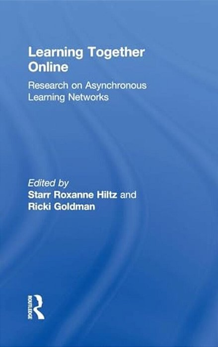 Learning Together Online: Research On Asynchronous Learning Networks-..