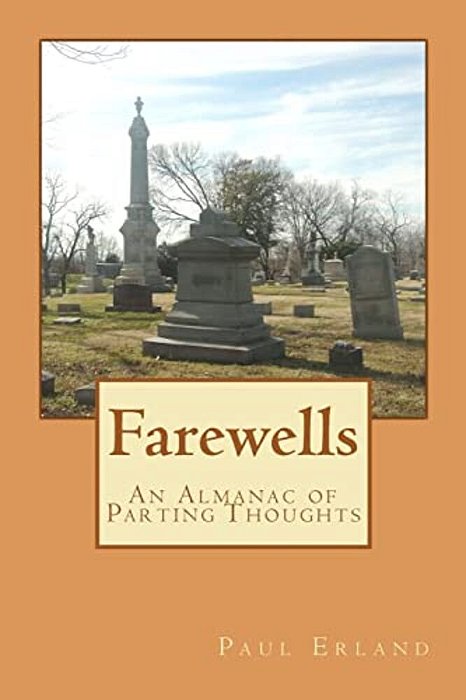 Farewells: Last Words, Last Thoughts, Last Things-..