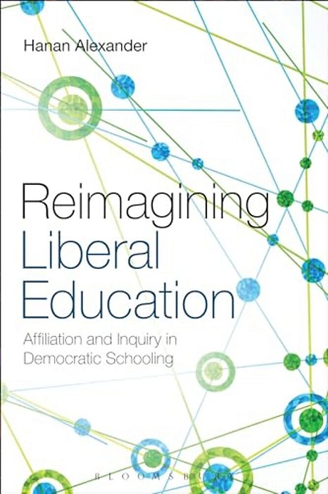 Reimagining Liberal Education: Affiliation And Inquiry In Democratic Schooling-..
