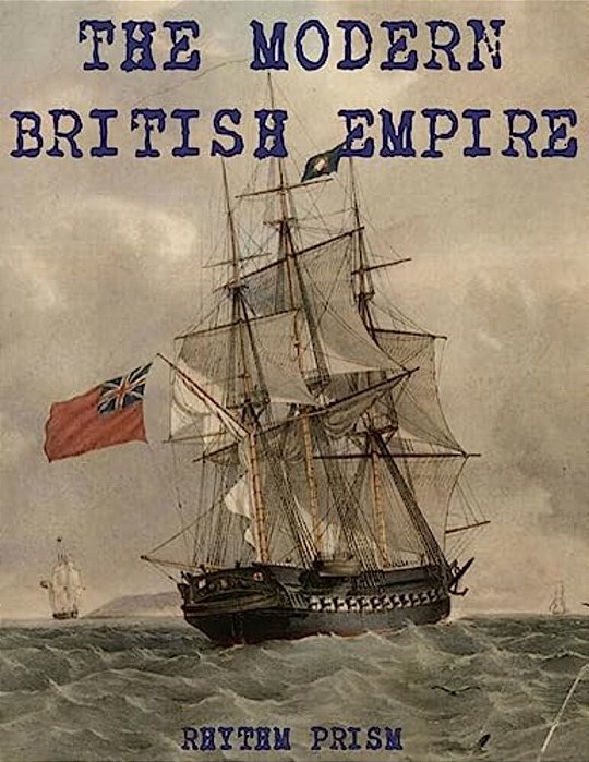 The Modern British Empire: A Brief History-..