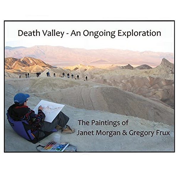 Death Valley - An Ongoing Exploration: The Paintings Of Janet Morgan & Gregory Frux, Artists In Residence-..