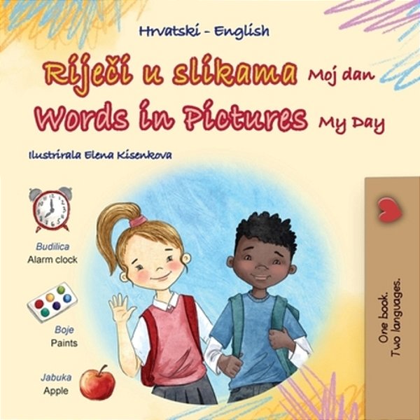 Words In Pictures - My Day (Croatian English Bilingual Children's Book)-..