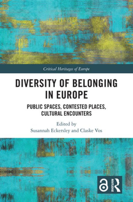 Diversity Of Belonging In Europe: Public Spaces, Contested Places, Cultural Encounters-..