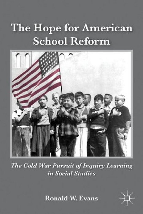 The Hope For American School Reform: The Cold War Pursuit Of Inquiry Learning In Social Studies-..