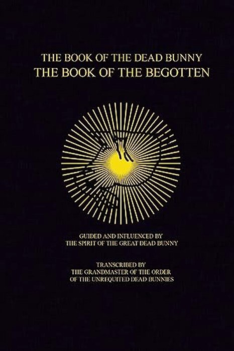 The Book Of The Dead Bunny: The Book Of The Begotten-..