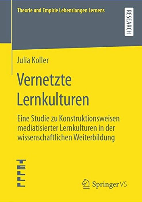 Vernetzte Lernkulturen: Eine Studie Zu Konstruktionsweisen Mediatisierter Lernkulturen In Der Wissenschaftlichen Weiterbildung-..