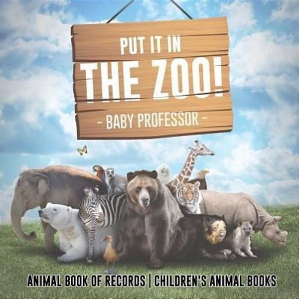 Put It In The Zoo! Animal Book Of Records Children's Animal Books-..