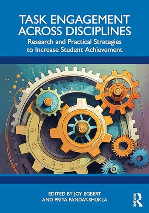 Task Engagement Across Disciplines: Research And Practical Strategies To Increase Student Achievement-..
