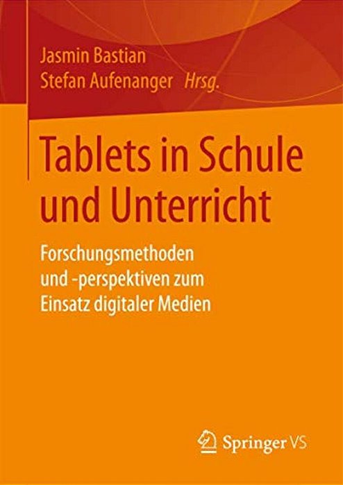Tablets In Schule Und Unterricht: Forschungsmethoden Und -Perspektiven Zum Einsatz Digitaler Medien-..