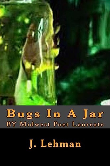 Bugs In A Jar: By Midwest Poet Laureate-..