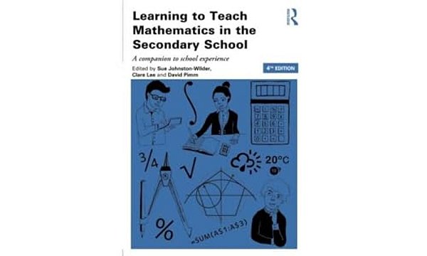 Learning To Teach Mathematics In The Secondary School: A Companion To School Experience-..