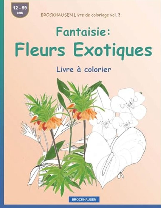 Brockhausen Livre De Coloriage Vol. 3 - Fantaisie: Fleurs Exotiques: Livre À Colorier-..