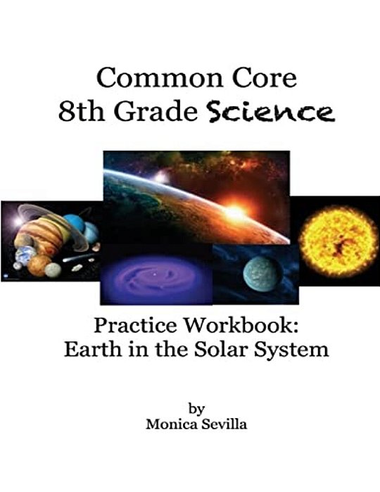 The Common Core Science Practice Workbook: Earth In The Solar System-..