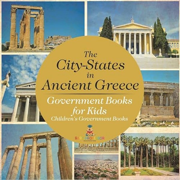 The City-States In Ancient Greece - Government Books For Kids Children's Government Books-..