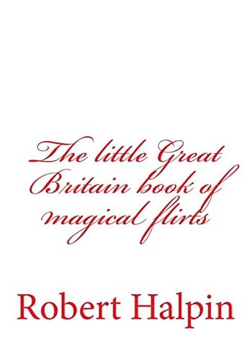 The Little Great Britain Book Of Magical Flirts-..