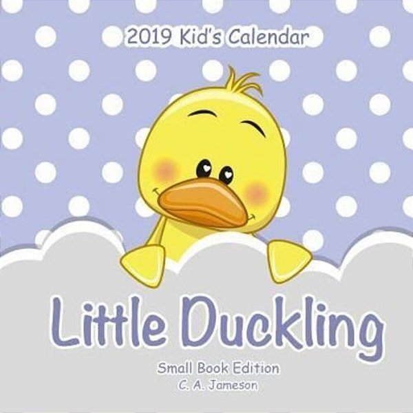 2019 Kid's Calendar: Little Duckling Small Book Edition-..