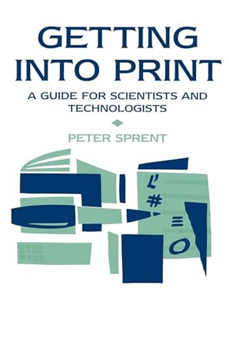 Getting Into Print: A Guide For Scientists And Technologists-..