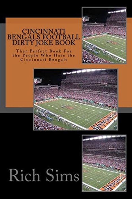 Cincinnati Bengals Football Dirty Joke Book: Ther Perfect Book For The People Who Hate The Cincinnati Bengals-..