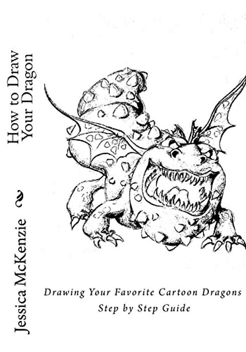 How To Draw Your Dragon: Drawing Your Favorite Cartoon Dragons Step By Step Guide-..