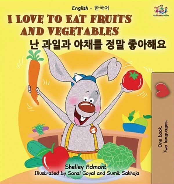 I Love To Eat Fruits And Vegetables (English Korean Bilingual Edition)-..