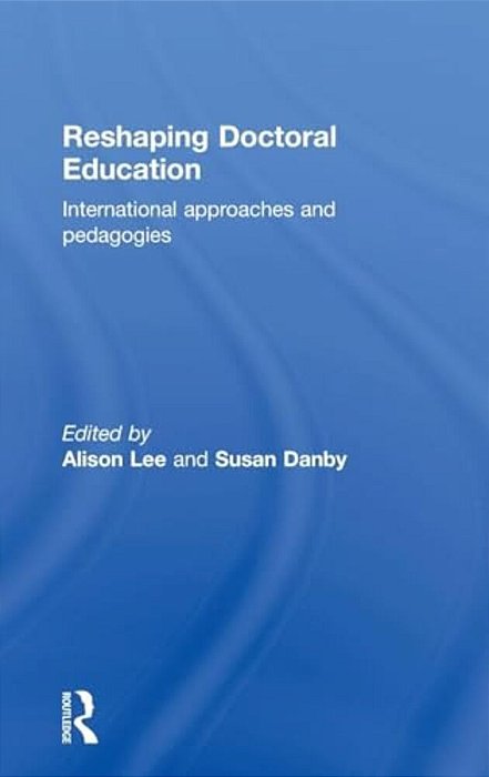 Reshaping Doctoral Education: International Approaches And Pedagogies-..