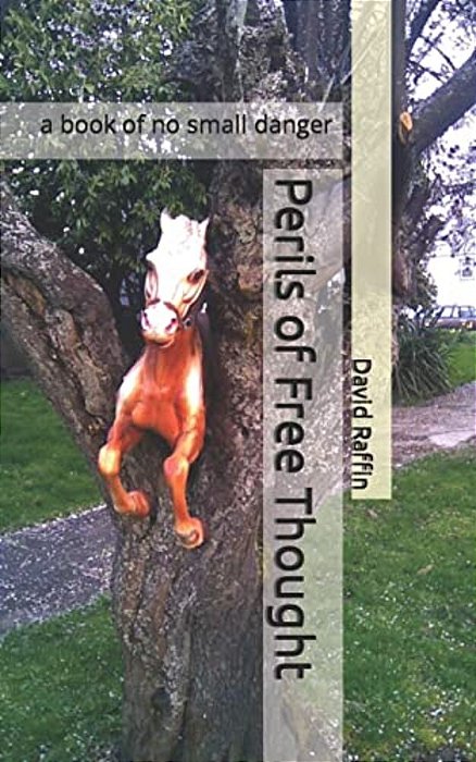 Perils Of Free Thought: A Book Of No Small Danger-..
