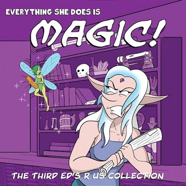 Everything She Does Is Magic!: Ed's R US Volume 3-..