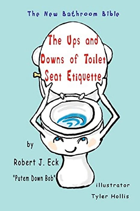 The Ups And Downs Of Toilet Seat Etiquette: The New Bathroom Bible-..