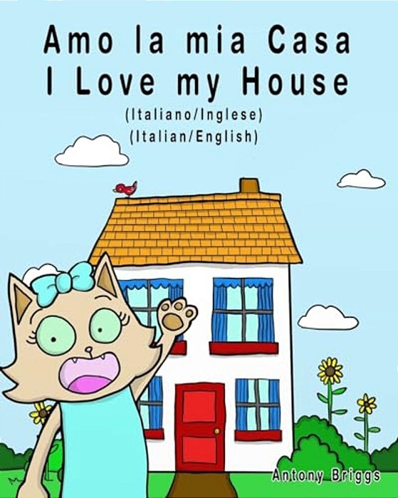 Amo La Mia Casa - I Love My House: Edizione Bilingue - Italiano/Inglese-..