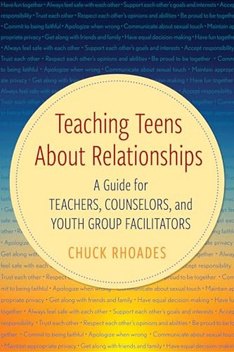 Teaching Teens About Relationships: A Guide For Teachers, Counselors, And Youth Group Facilitators-..
