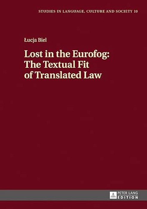 Lost In The Eurofog: The Textual Fit Of Translated Law: Second Revised Edition-..