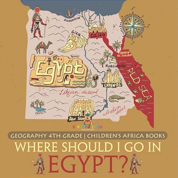 Where Should I Go In Egypt? Geography 4Th Grade Children's Africa Books-..