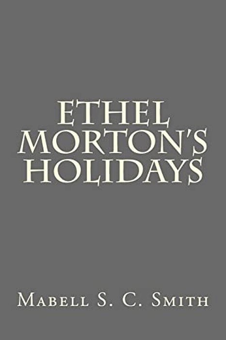Ethel Morton's Holidays-..