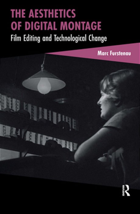 The Aesthetics Of Digital Montage: Film Editing And Technological Change-..
