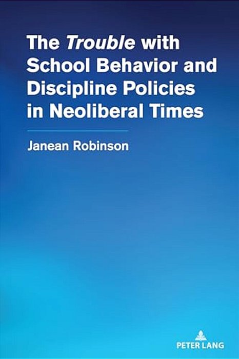 The "Trouble" With School Behavior And Discipline Policies In Neoliberal Times-..