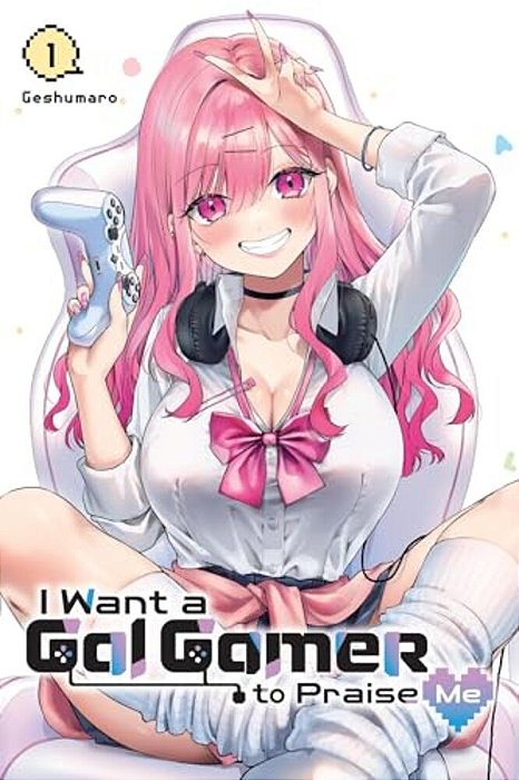 I Want A Gal Gamer To Praise Me, Vol. 1-..