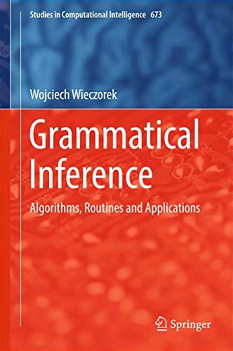 Grammatical Inference: Algorithms, Routines And Applications-..