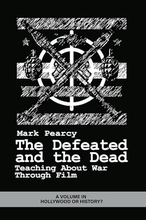 The Defeated And The Dead: Teaching About War Through Film-..