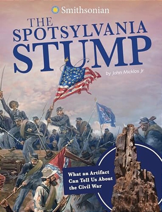 The Spotsylvania Stump: What An Artifact Can Tell US About The Civil War-..