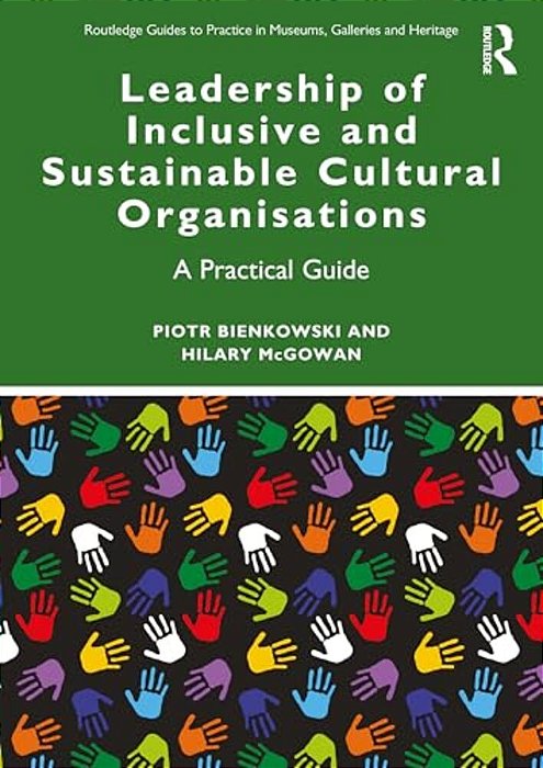 Leadership Of Inclusive And Sustainable Cultural Organisations: A Practical Guide-..