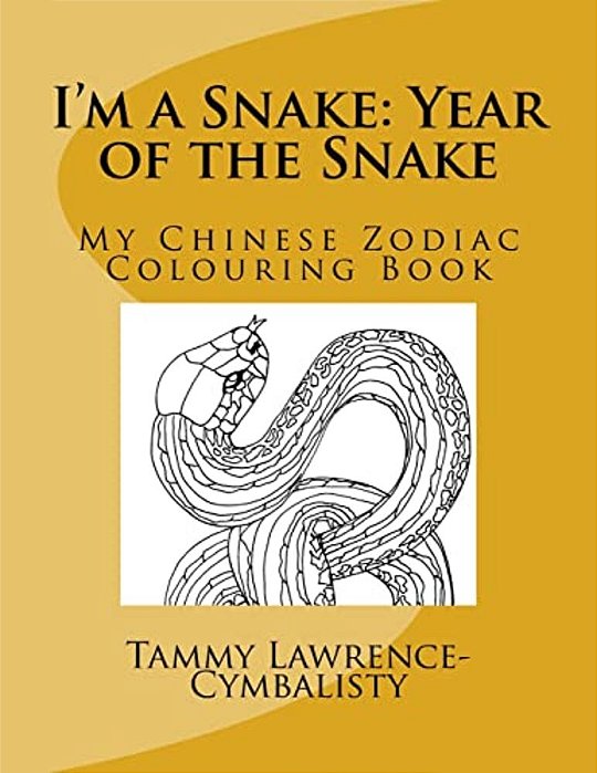 I'm A Snake: Year Of The Snake: My Chinese Zodiac Colouring Book-..