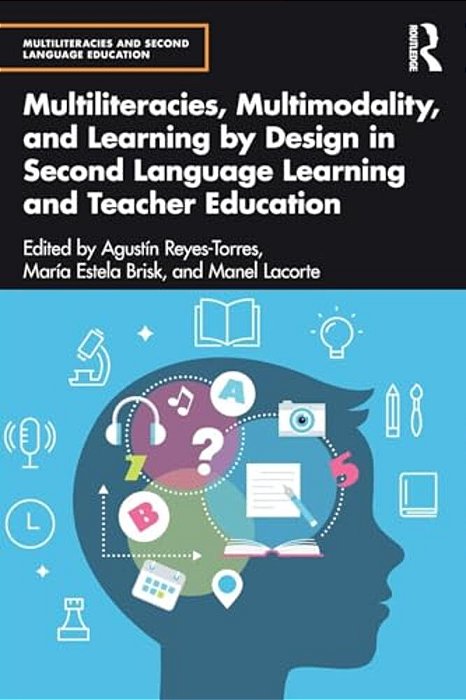 Multiliteracies, Multimodality, And Learning By Design In Second Language Learning And Teacher Education-..