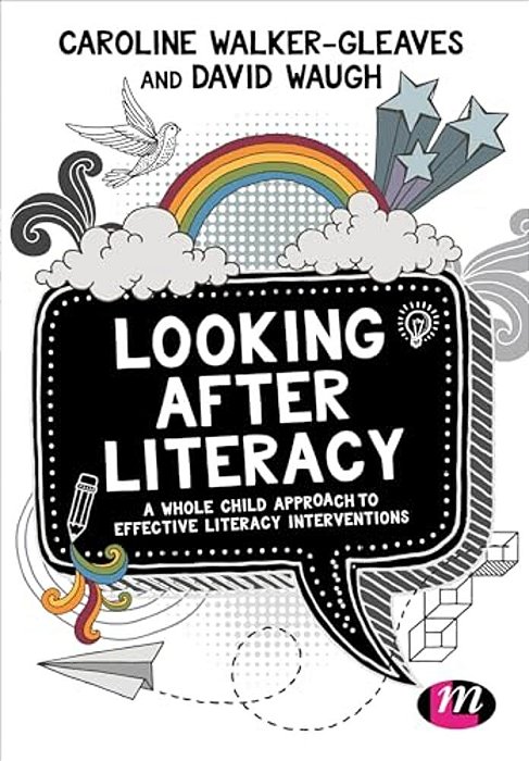 Looking After Literacy: A Whole Child Approach To Effective Literacy Interventions-..