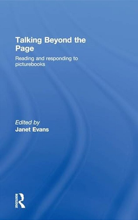Talking Beyond The Page: Reading And Responding To Picturebooks-..