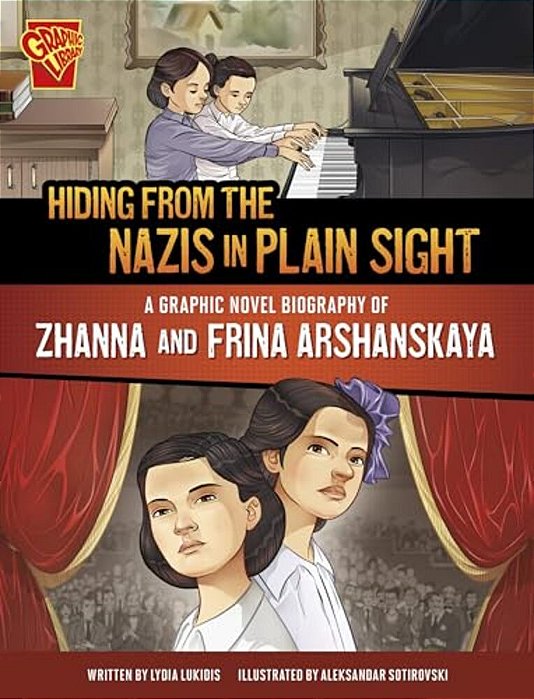 Hiding From The Nazis In Plain Sight: A Graphic Novel Biography Of Zhanna And Frina Arshanskaya-..